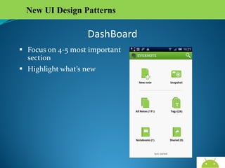 New UI Design Patterns

DashBoard
 Focus on 4-5 most important
section
 Highlight what’s new

AndroidWallet.blogspot.in

 