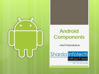 Android
Components
 - Atul Palandurkar
 