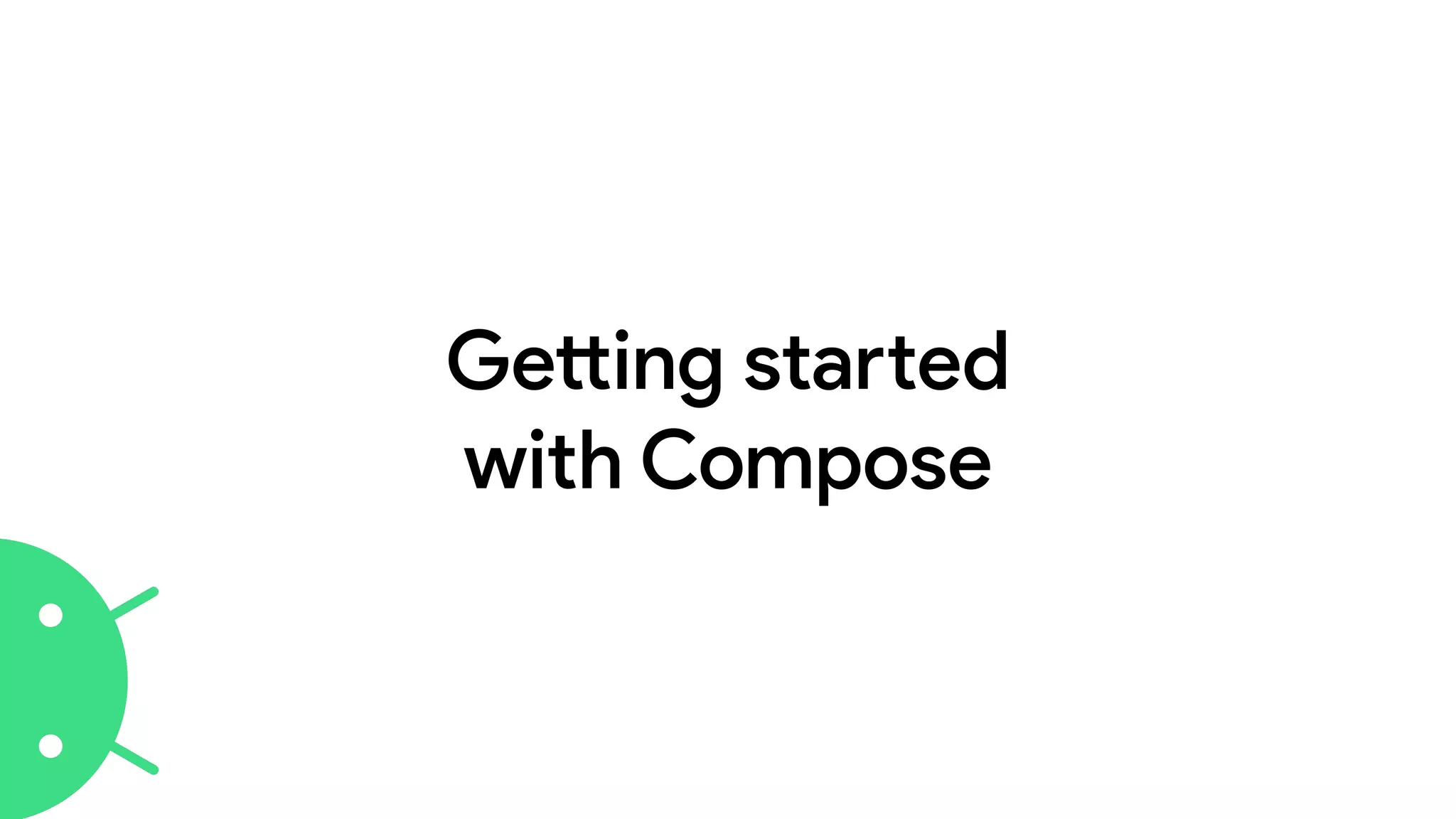Getting started
with Compose
 