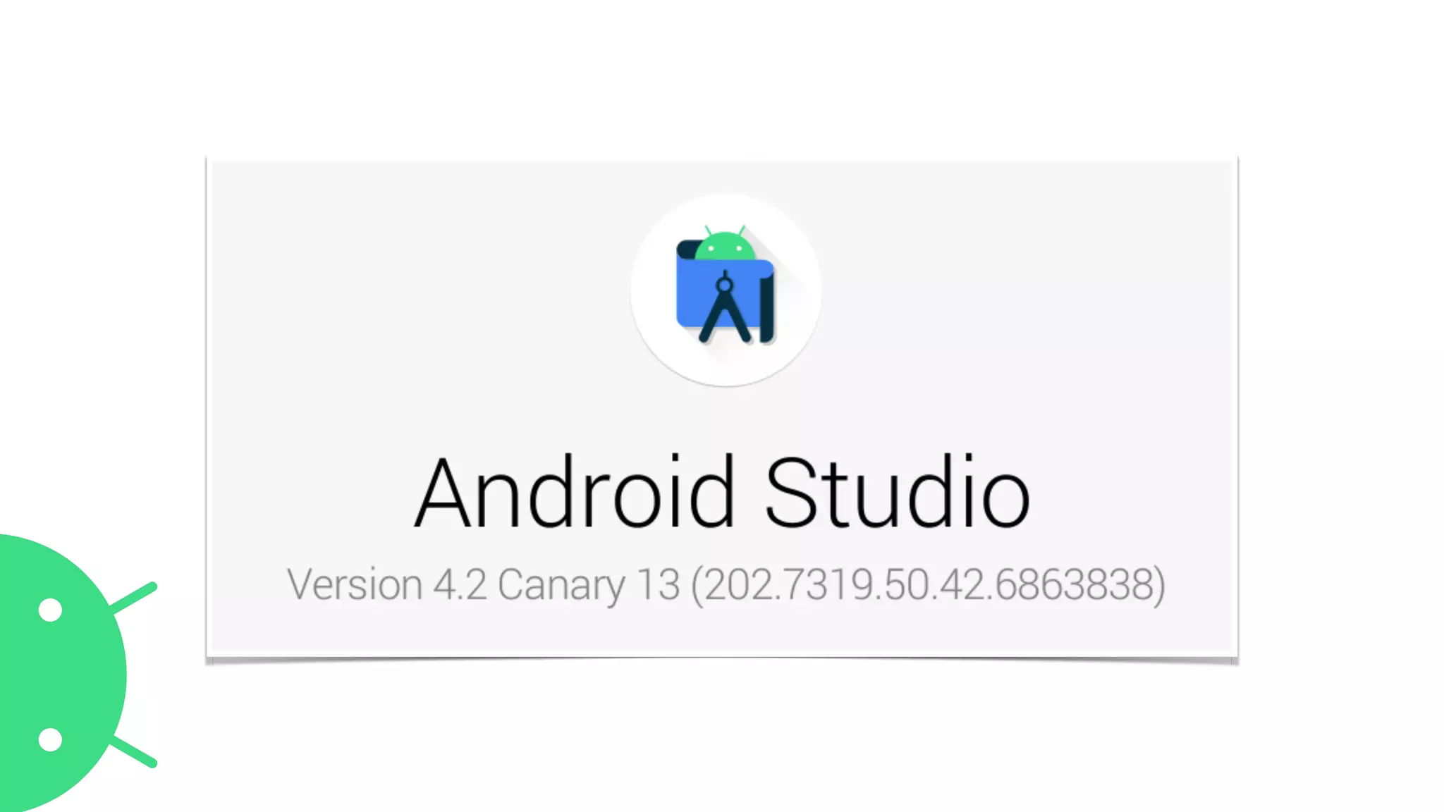 Android Studio 4.2
(Preview)
 