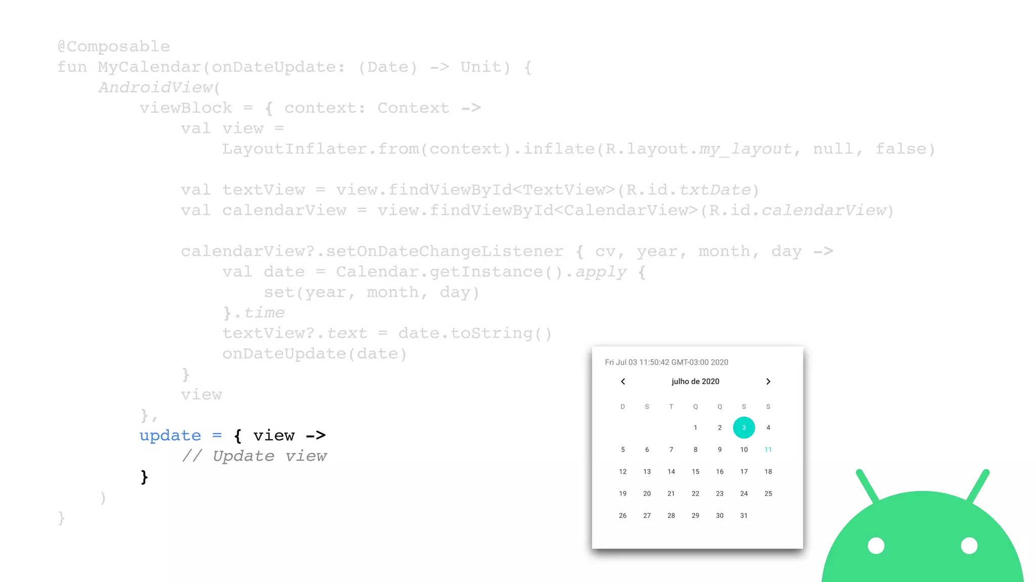 @Composable
fun MyCalendar(onDateUpdate: (Date) -> Unit) {
AndroidView(
viewBlock = { context: Context ->
val view =
LayoutInflater.from(context).inflate(R.layout.my_layout, null, false)
val textView = view.findViewById<TextView>(R.id.txtDate)
val calendarView = view.findViewById<CalendarView>(R.id.calendarView)
calendarView?.setOnDateChangeListener { cv, year, month, day ->
val date = Calendar.getInstance().apply {
set(year, month, day)
}.time
textView?.text = date.toString()
onDateUpdate(date)
}
view
},
update = { view ->
// Update view
}
)
}
 