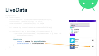 LiveData
@Composable
fun UserScreen(
usersLiveData: LiveData<List<UserBinding>>,
onSaveUser: (UserBinding) -> Unit,
onDeleteUser: (UserBinding) -> Unit
) {
val users by usersLiveData.observeAsState()
Column(modifier = Modifier.fillMaxSize()) {
InputPanel(currentUser, onInsertUser = { user ->
onSaveUser(user)
})
UserList(
users = users ?: emptyList(),
onDeleteUser = onDeleteUser
)
}
}
 