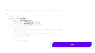 val shape = CutCornerShape(topLeft = 16.dp, bottomRight = 16.dp)
Text(
text = "Text 1",
style = TextStyle(
color = Color.White,
fontWeight = FontWeight.Bold,
textAlign = TextAlign.Center),
modifier = Modifier.fillMaxWidth()
.padding(16.dp)
.border(2.dp, MaterialTheme.colors.secondary, shape)
.padding(1.dp)
.background(MaterialTheme.colors.primary, shape)
.clickable(onClick = {
// Click event
})
.padding(16.dp)
)
 