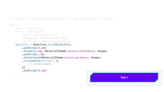 val shape = CutCornerShape(topLeft = 16.dp, bottomRight = 16.dp)
Text(
text = "Text 1",
style = TextStyle(
color = Color.White,
fontWeight = FontWeight.Bold,
textAlign = TextAlign.Center),
modifier = Modifier.fillMaxWidth()
.padding(16.dp)
.border(2.dp, MaterialTheme.colors.secondary, shape)
.padding(1.dp)
.background(MaterialTheme.colors.primary, shape)
.clickable(onClick = {
// Click event
})
.padding(16.dp)
)
 