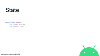 app.sli.do/event/djw2yt2e
State
data class Score(
var team: String,
var score: Int
)
 