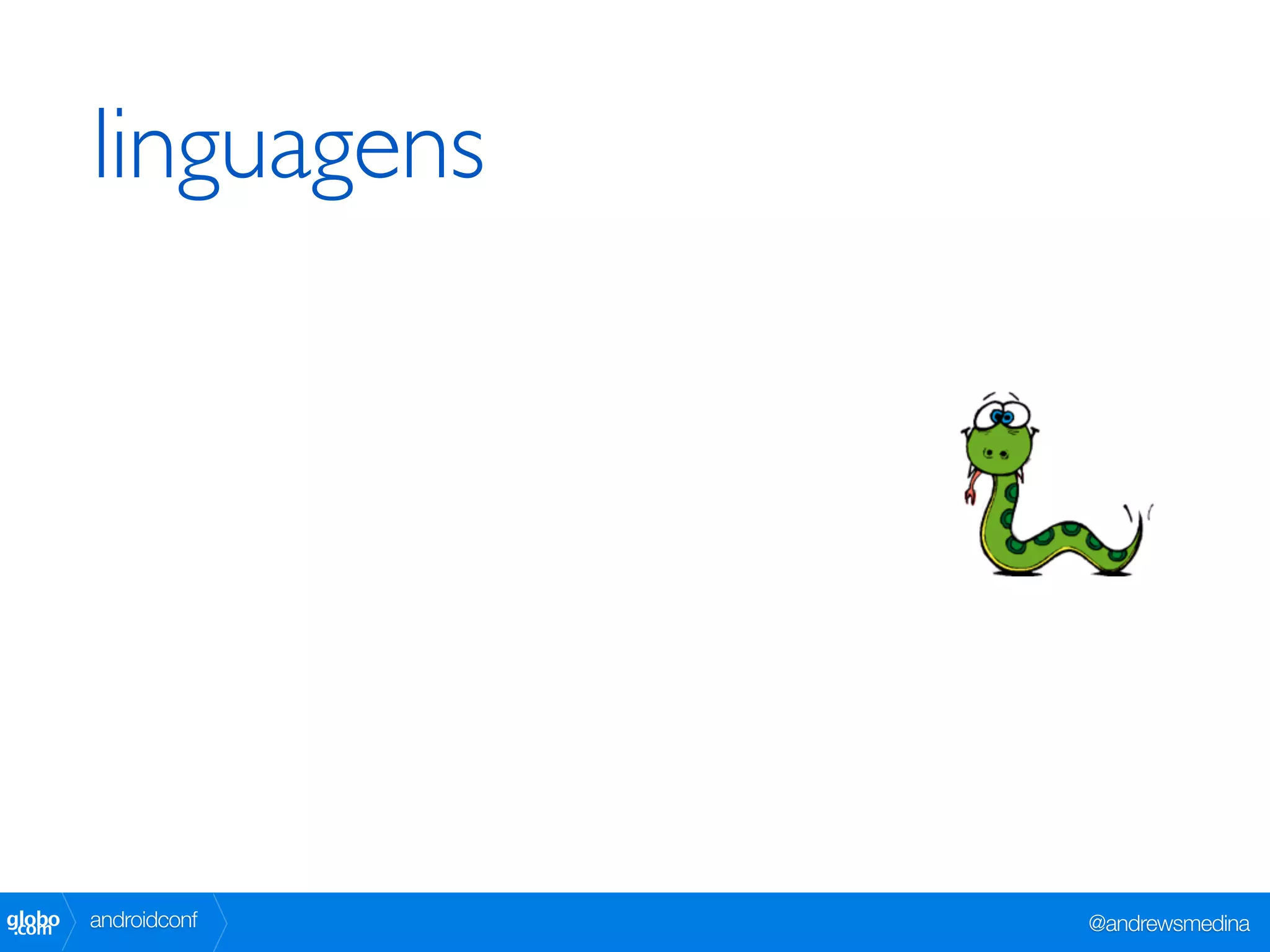 linguagens




globo
 .com   androidconf   @andrewsmedina
 