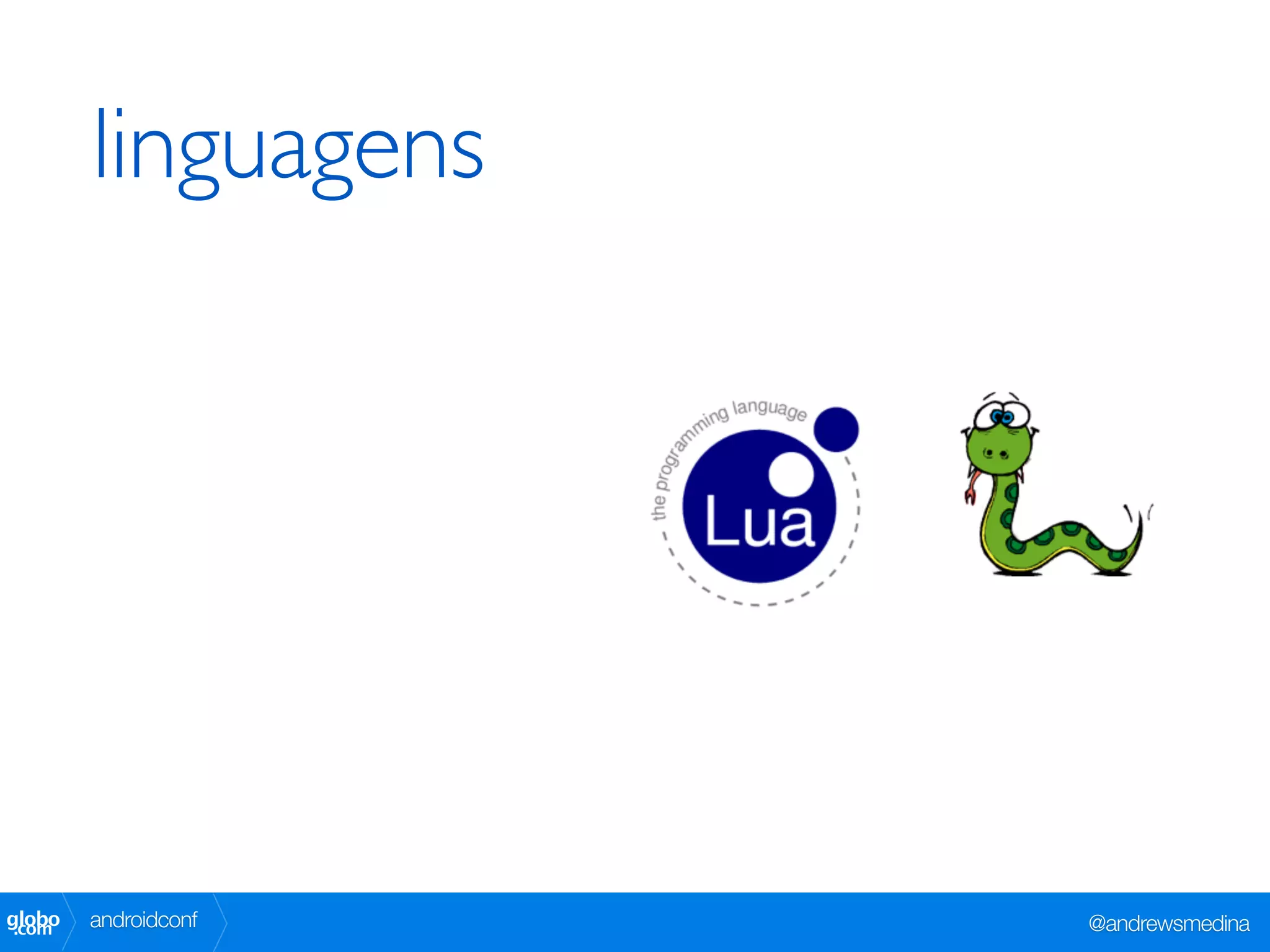 linguagens




globo
 .com   androidconf   @andrewsmedina
 