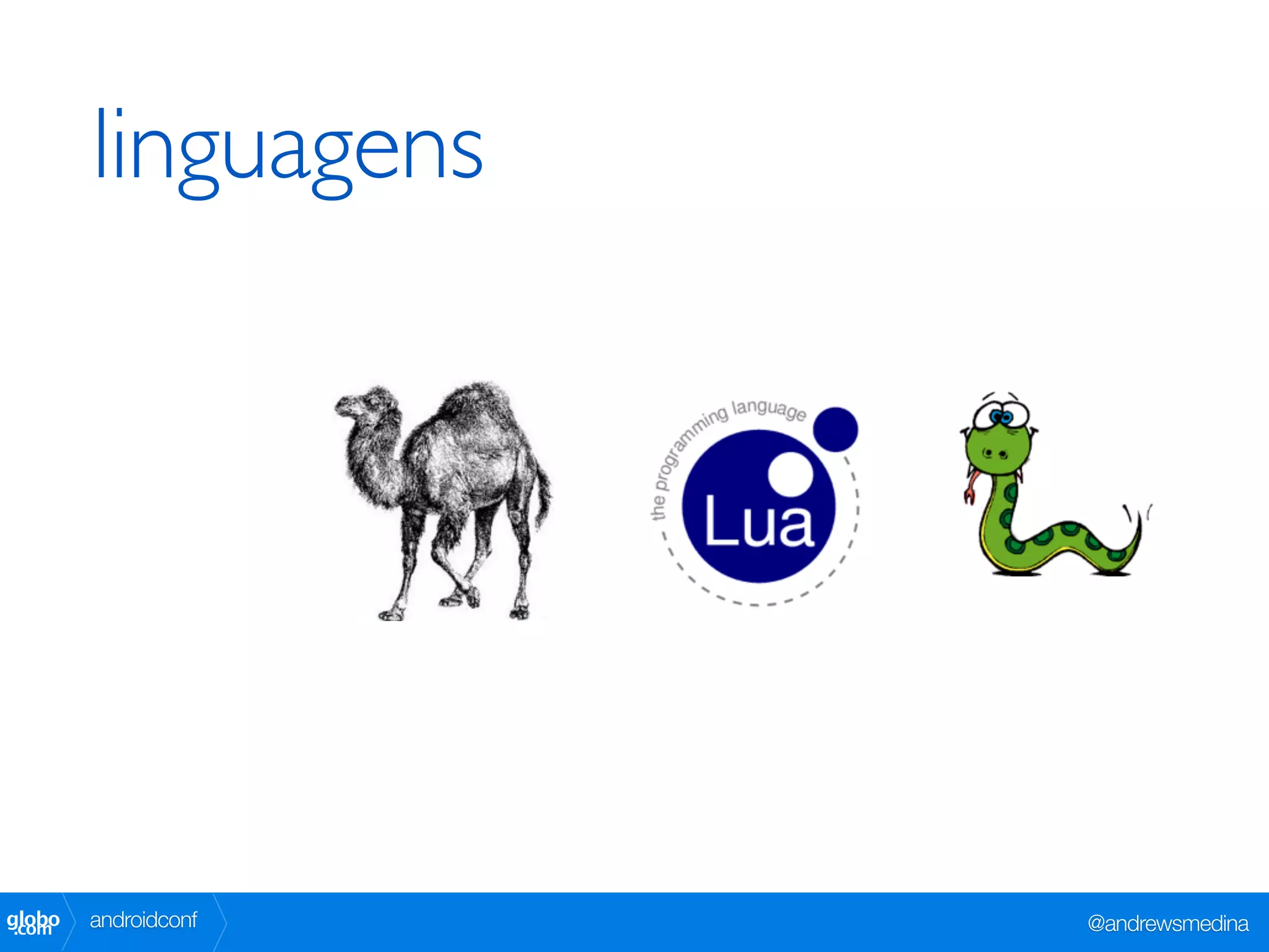 linguagens




globo
 .com   androidconf   @andrewsmedina
 