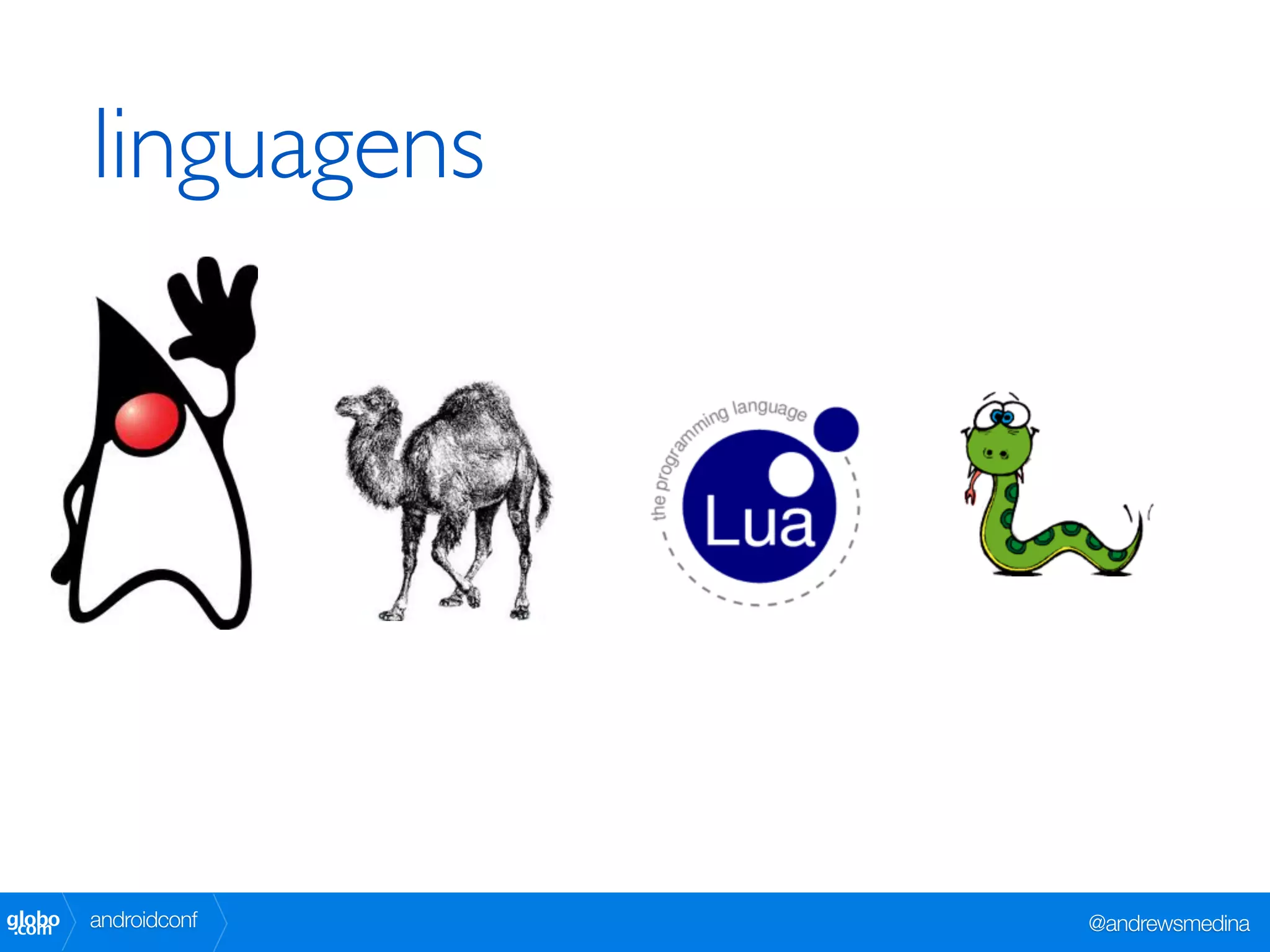 linguagens




globo
 .com   androidconf   @andrewsmedina
 