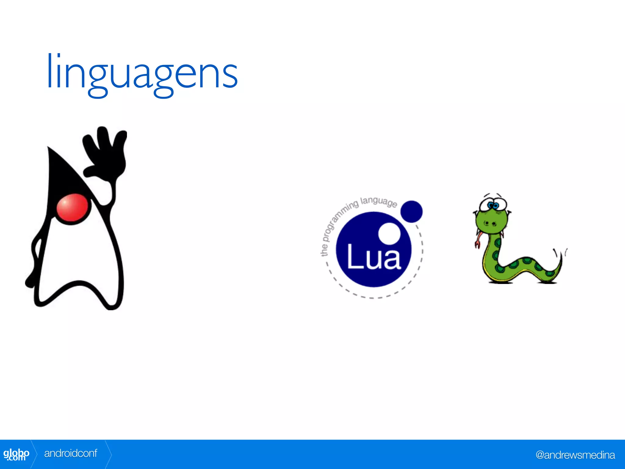 linguagens




globo
 .com   androidconf   @andrewsmedina
 