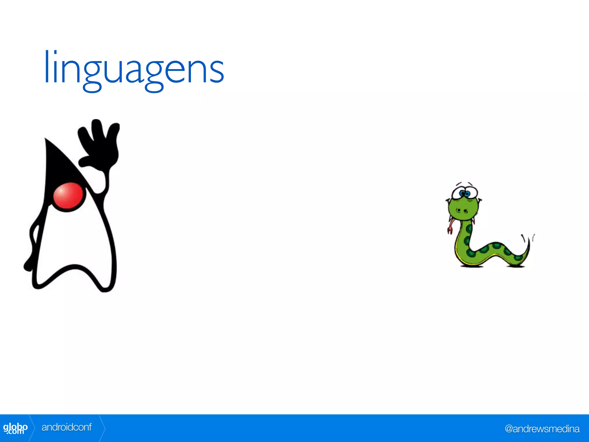 linguagens




globo
 .com   androidconf   @andrewsmedina
 