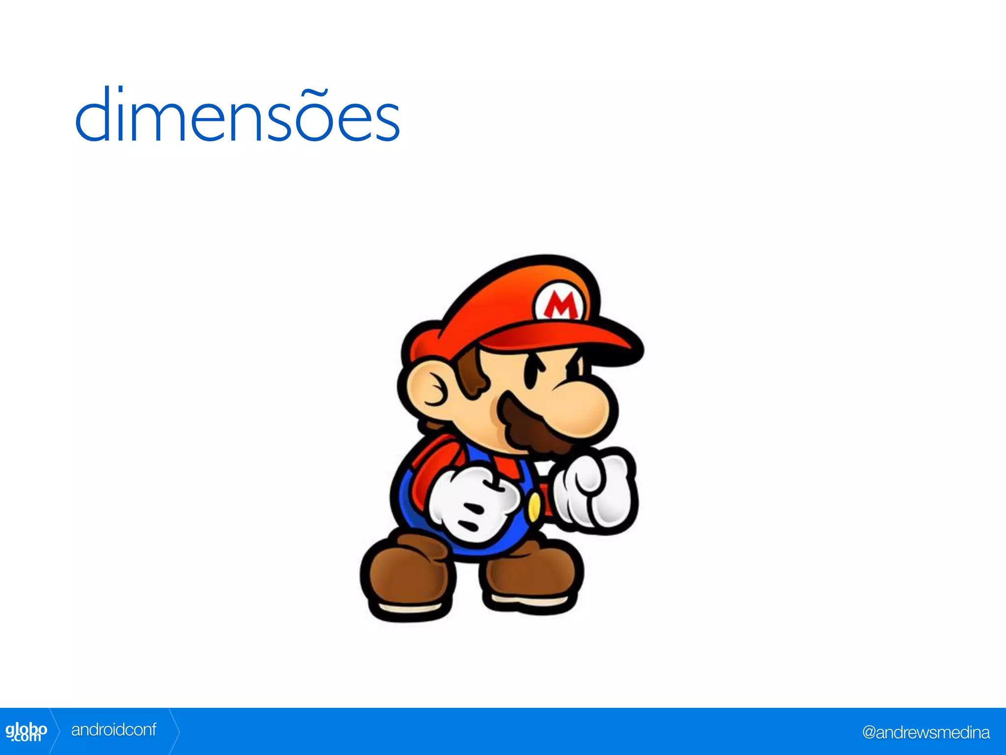 dimensões




globo
 .com   androidconf   @andrewsmedina
 