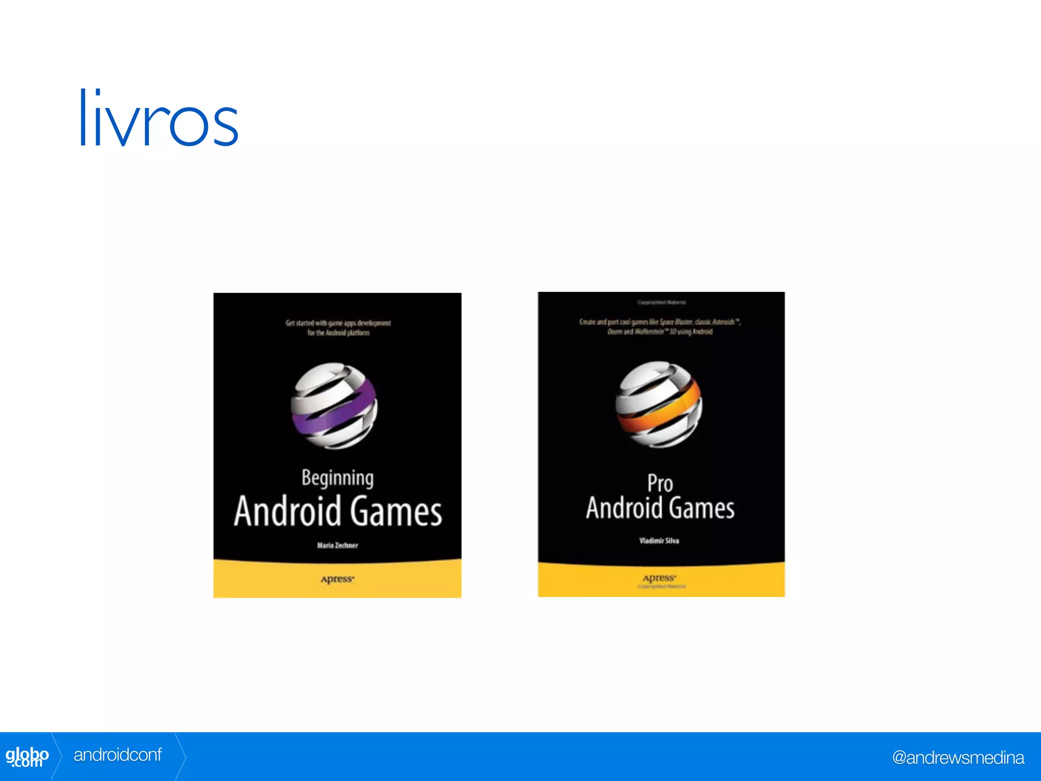 livros




globo
 .com   androidconf   @andrewsmedina
 