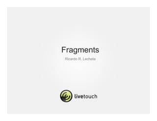 Fragments
Ricardo R. Lecheta
 