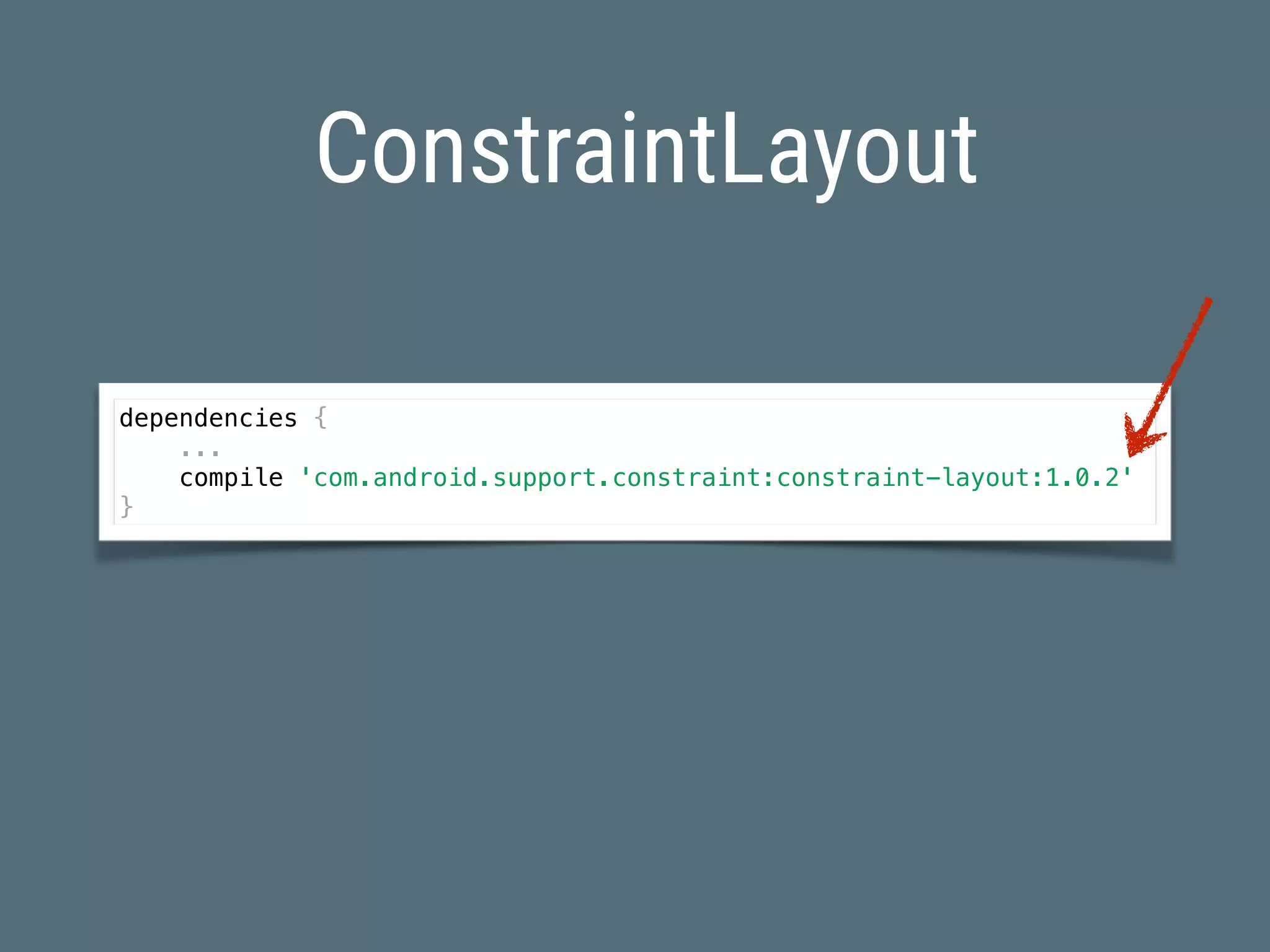 ConstraintLayout
dependencies {
...
compile 'com.android.support.constraint:constraint-layout:1.0.2'
}
 