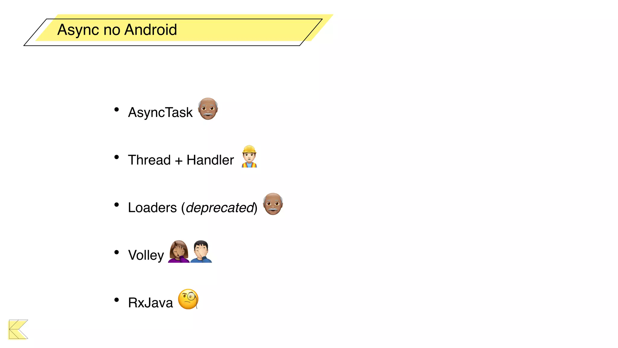 • AsyncTask 👴
• Thread + Handler 👷
• Loaders (deprecated) 👴
• Volley 🤦🤦
• RxJava 🧐
Async no Android
 