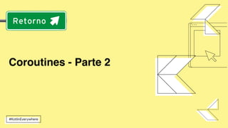 Coroutines - Parte 2
 