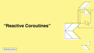 “Reactive Coroutines”
 