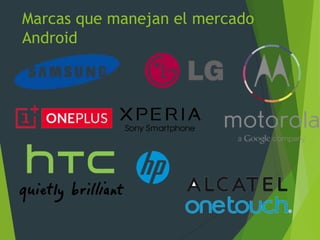 Marcas que manejan el mercado
Android
 