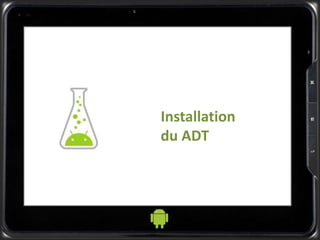 Installation
du ADT
 