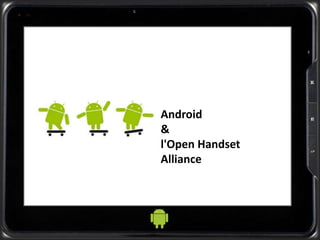 Android
&
l'Open Handset
Alliance
 