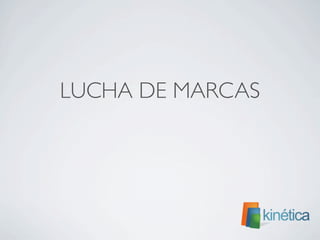 LUCHA DE MARCAS
	

 