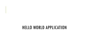 HELLO WORLD APPLICATION
 