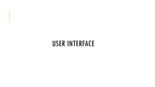 USER INTERFACE
 