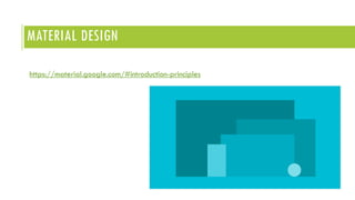 MATERIAL DESIGN
https://material.google.com/#introduction-principles
 
