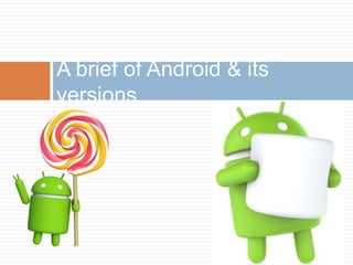 A brief of Android & its
versions
 