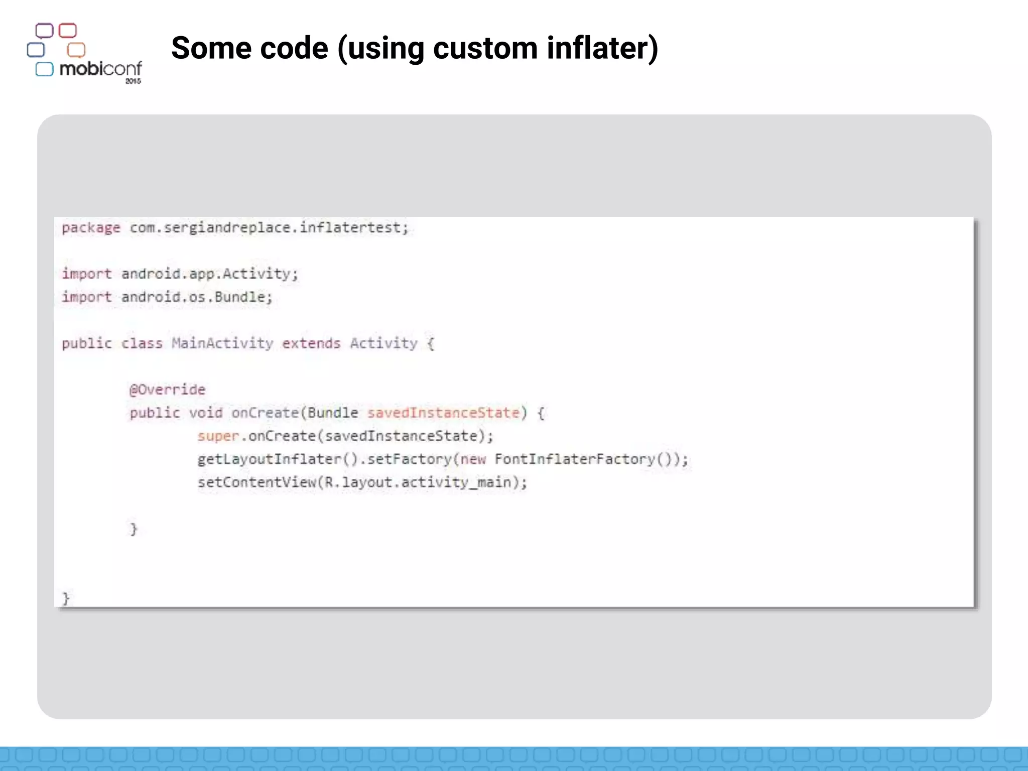 z
Some code (using custom inflater)
New inflater defined as InflaterFactory
 