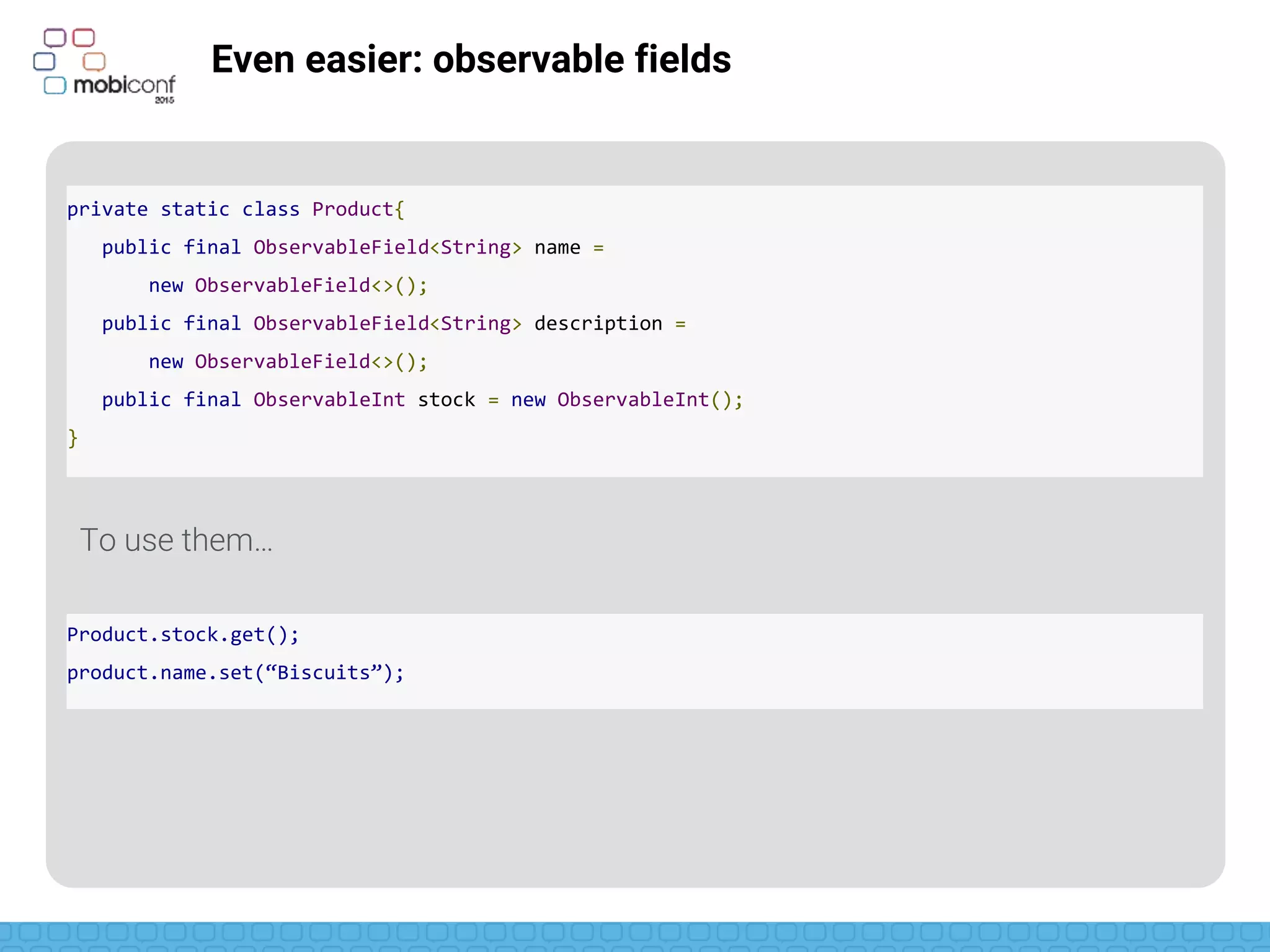 Attribute setters
Binding library tries to match the attribute setter with
attribute name
Ex: on android:text=“@{…}” it looks for the setText method
In some cases we want something more accurated
We can create our own attribute setters
 