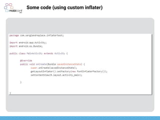 z
Some code (using custom inflater)
New inflater defined as InflaterFactory
 