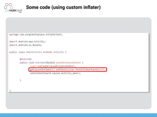 z
Some code (using custom inflater)
New inflater defined as InflaterFactory
 