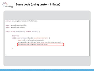z
Some code (using custom inflater)
Once we set a new InflatorFactory, we are ready for inflation
 