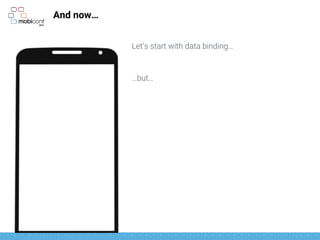 And now…
Let’s start with data binding…
…but…
 