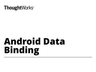 Android Data
Binding
2
 