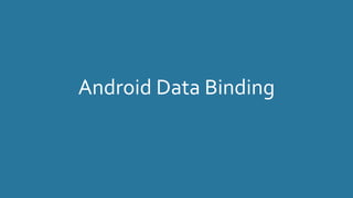 Android Data Binding
 