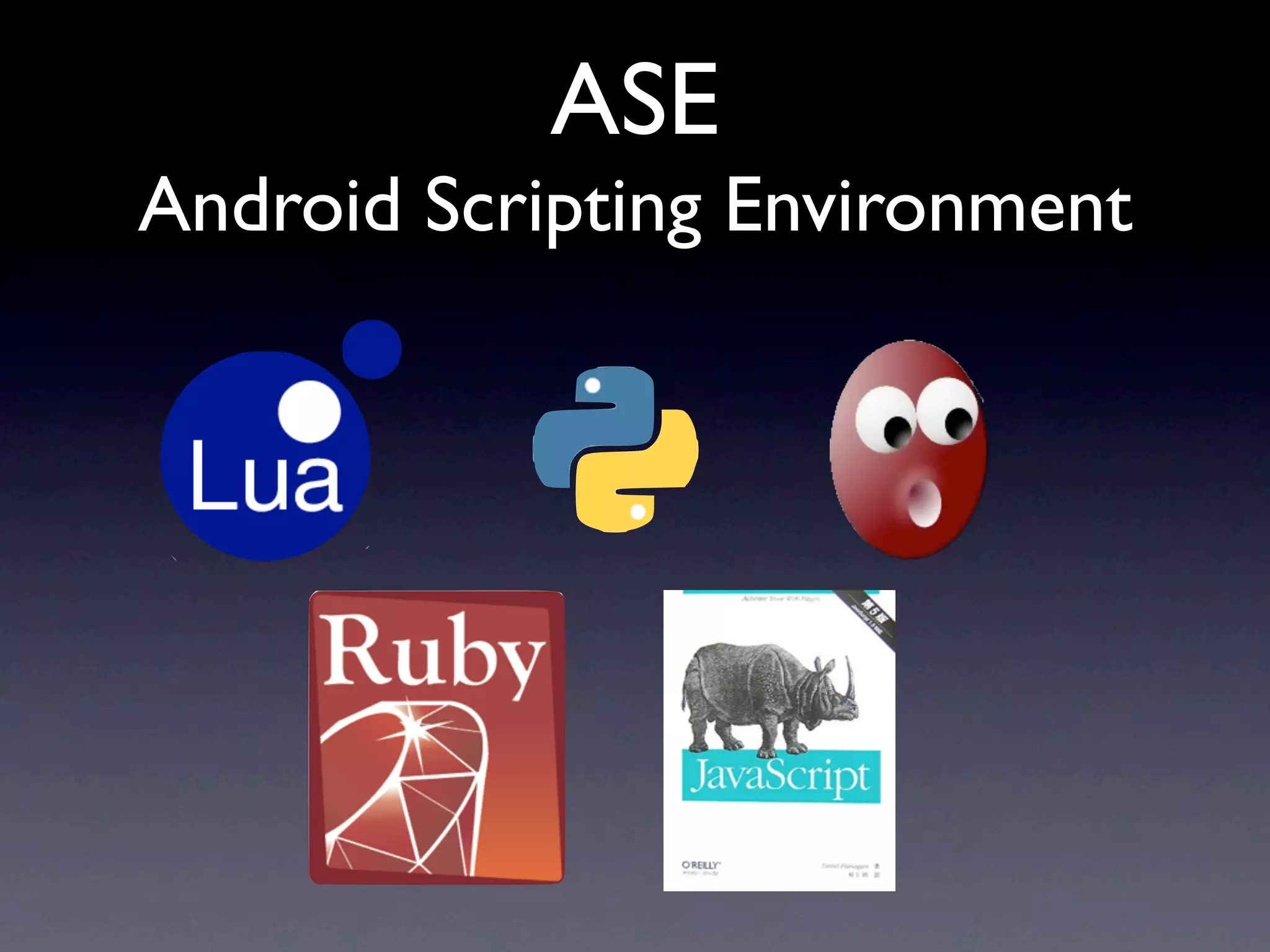 ASE
Android Scripting Environment
 