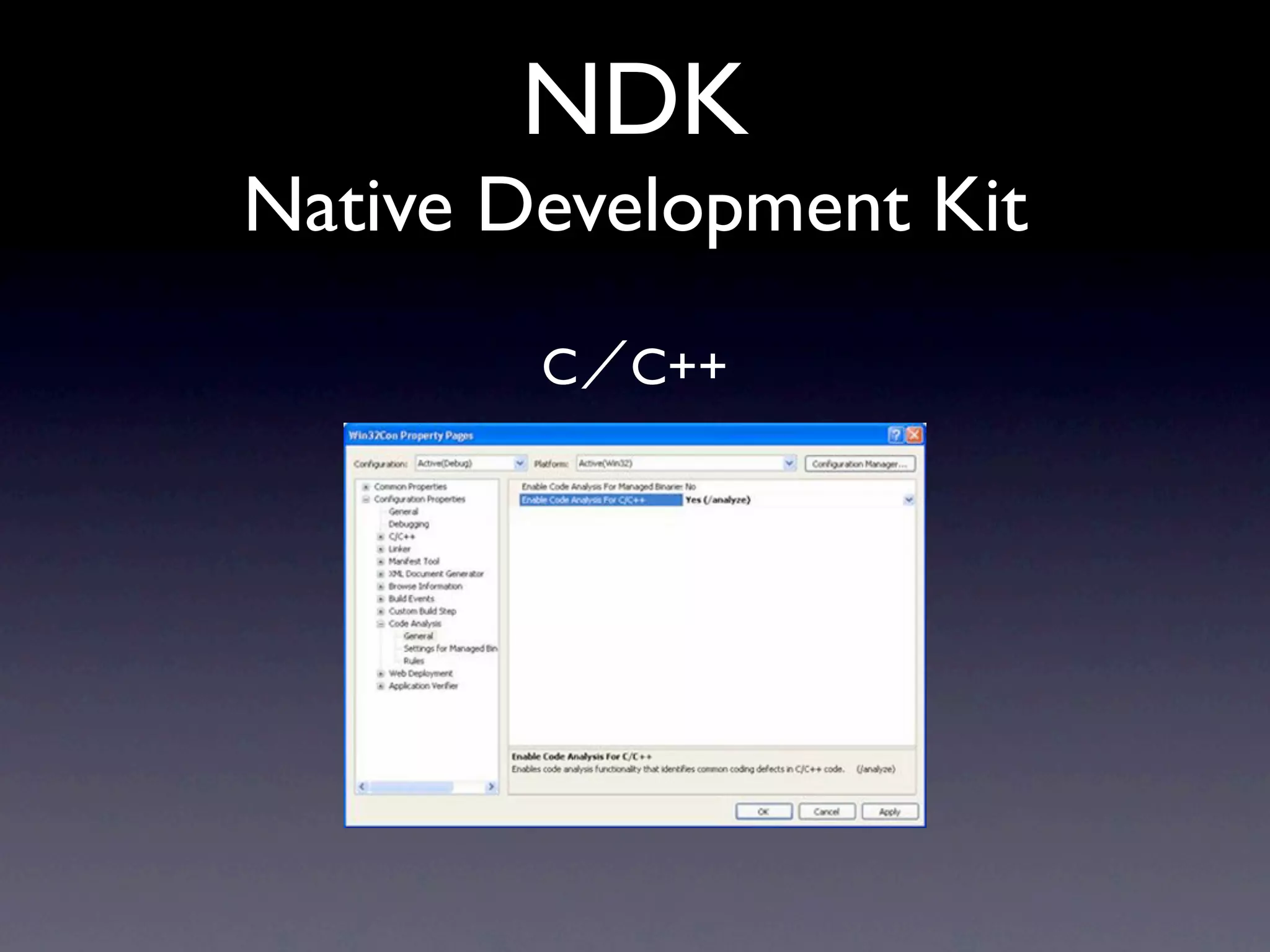 NDK
Native Development Kit
        C   C++
 