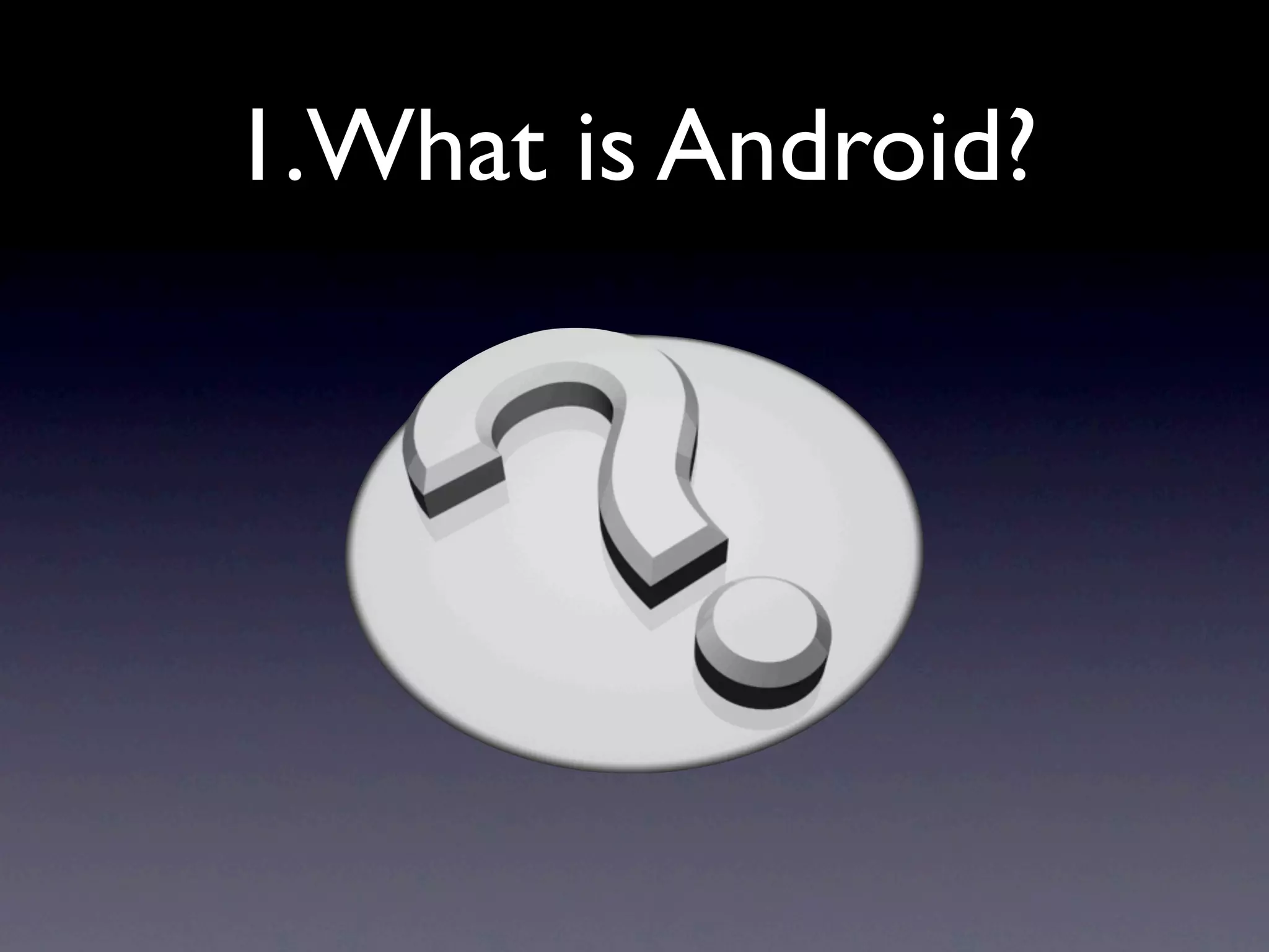 1.What is Android?
 