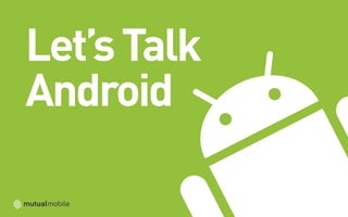 Let’s Talk
Android
 