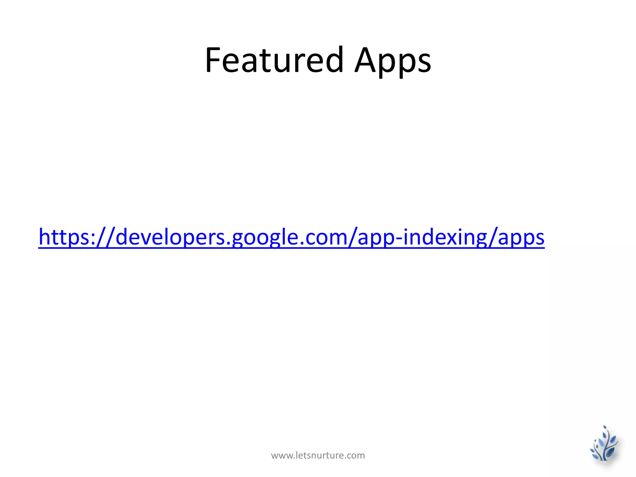 Featured Apps 
https://developers.google.com/app-indexing/apps 
www.letsnurture.com 
