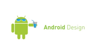 Android Design
 