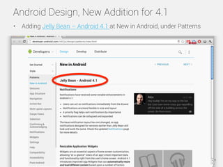 Android Design, New Addition for 4.1
•  Adding Jelly Bean – Android 4.1 at New in Android, under Patterns




            ...