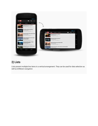 2) Lists
Lists present multiple line items in a vertical arrangement. They can be used for data selection as
well as drilldown navigation.
 