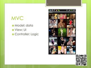 MVC
 Model: data
 View: UI
 Controller: Logic
3
 