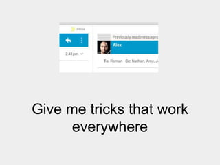 Give me tricks that work
everywhere

 