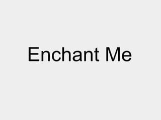 Enchant Me

 