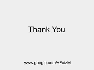 Thank You

www.google.com/+FaizM

 